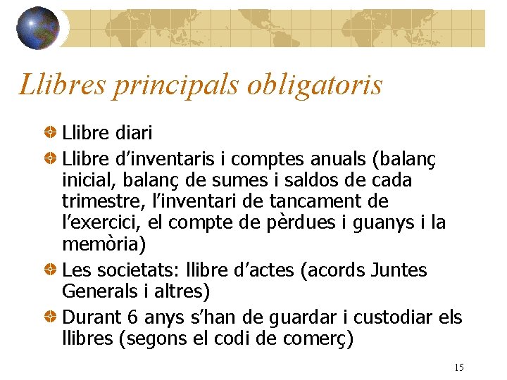 Llibres principals obligatoris Llibre diari Llibre d’inventaris i comptes anuals (balanç inicial, balanç de