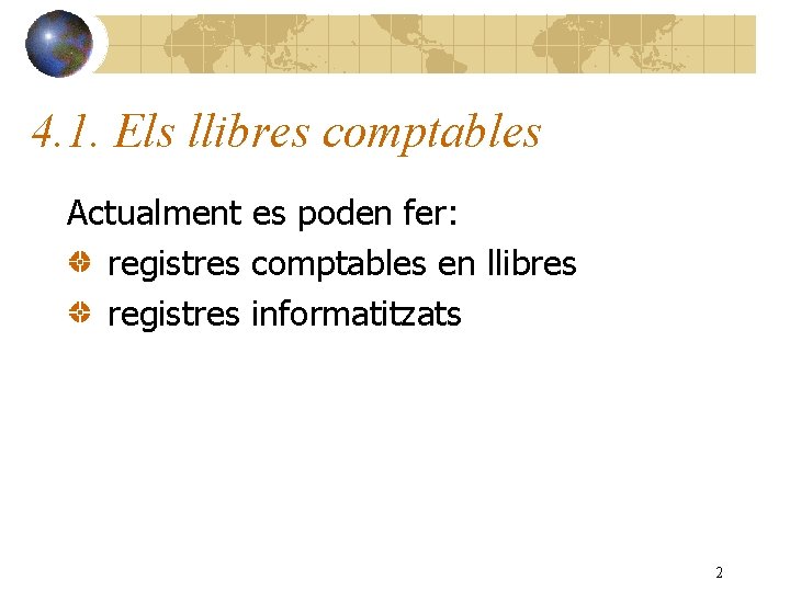 4. 1. Els llibres comptables Actualment es poden fer: registres comptables en llibres registres