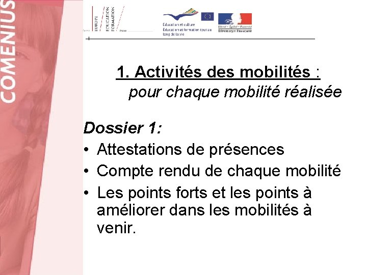 1. Activités des mobilités : pour chaque mobilité réalisée Dossier 1: • Attestations de