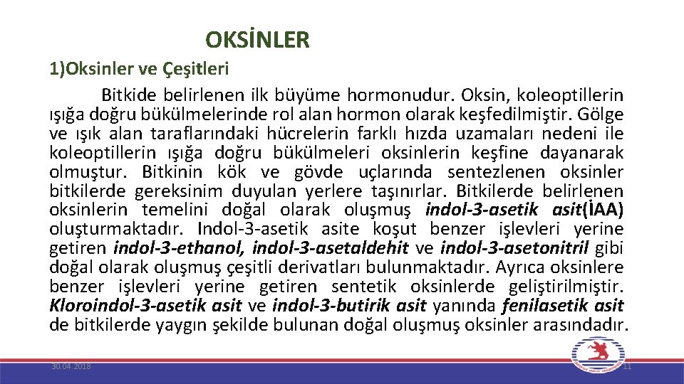  OKSİNLER 1)Oksinler ve Çeşitleri Bitkide belirlenen ilk büyüme hormonudur. Oksin, koleoptillerin ışığa doğru