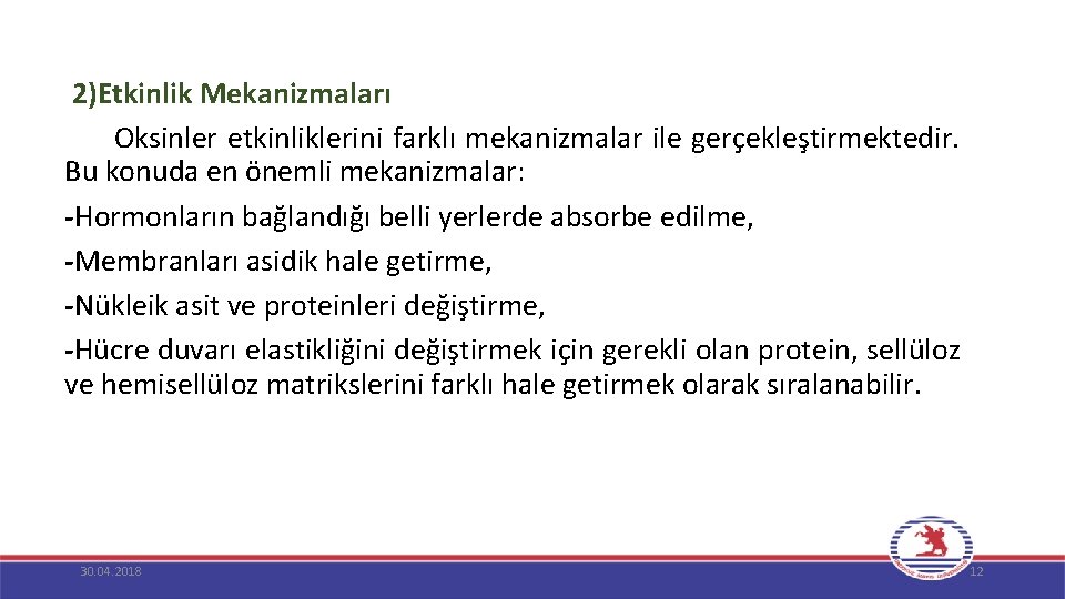  2)Etkinlik Mekanizmaları Oksinler etkinliklerini farklı mekanizmalar ile gerçekleştirmektedir. Bu konuda en önemli mekanizmalar: