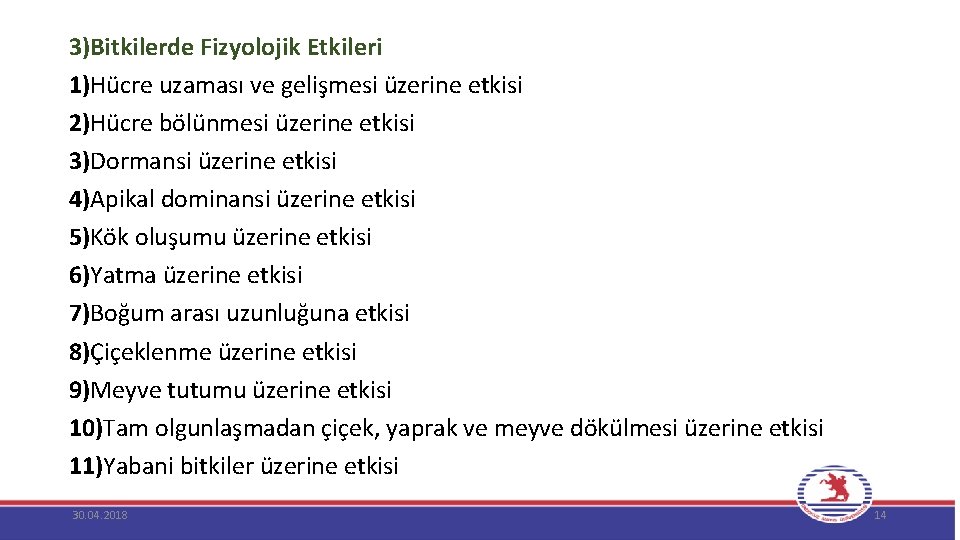 3)Bitkilerde Fizyolojik Etkileri 1)Hücre uzaması ve gelişmesi üzerine etkisi 2)Hücre bölünmesi üzerine etkisi 3)Dormansi