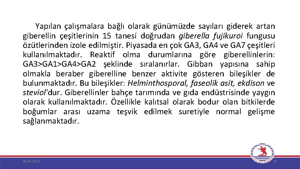  Yapılan çalışmalara bağlı olarak günümüzde sayıları giderek artan giberellin çeşitlerinin 15 tanesi doğrudan