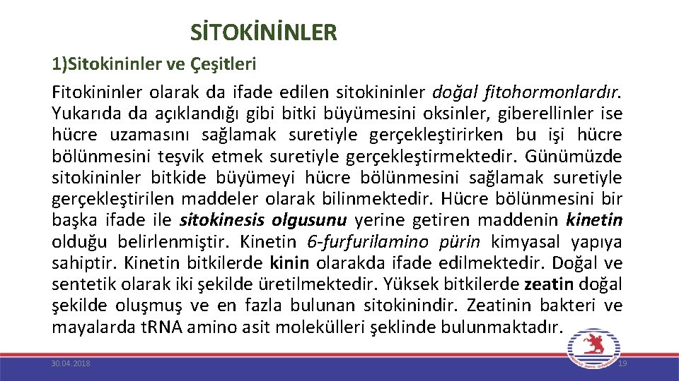  SİTOKİNİNLER 1)Sitokininler ve Çeşitleri Fitokininler olarak da ifade edilen sitokininler doğal fitohormonlardır. Yukarıda