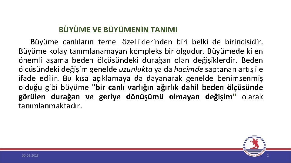  BÜYÜME VE BÜYÜMENİN TANIMI Büyüme canlıların temel özelliklerinden biri belki de birincisidir. Büyüme