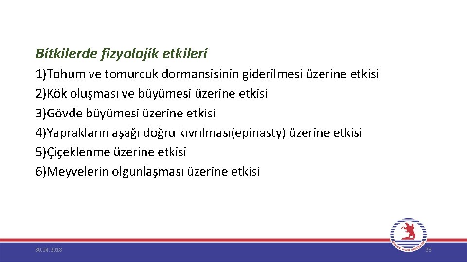  Bitkilerde fizyolojik etkileri 1)Tohum ve tomurcuk dormansisinin giderilmesi üzerine etkisi 2)Kök oluşması ve