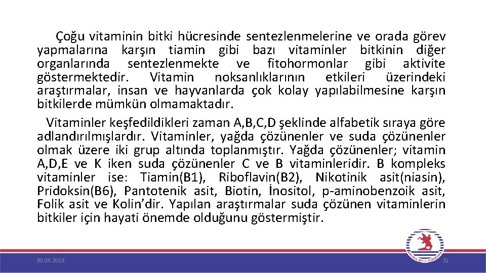  Çoğu vitaminin bitki hücresinde sentezlenmelerine ve orada görev yapmalarına karşın tiamin gibi bazı