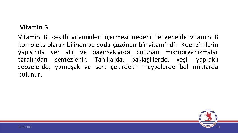  Vitamin B, çeşitli vitaminleri içermesi nedeni ile genelde vitamin B kompleks olarak bilinen