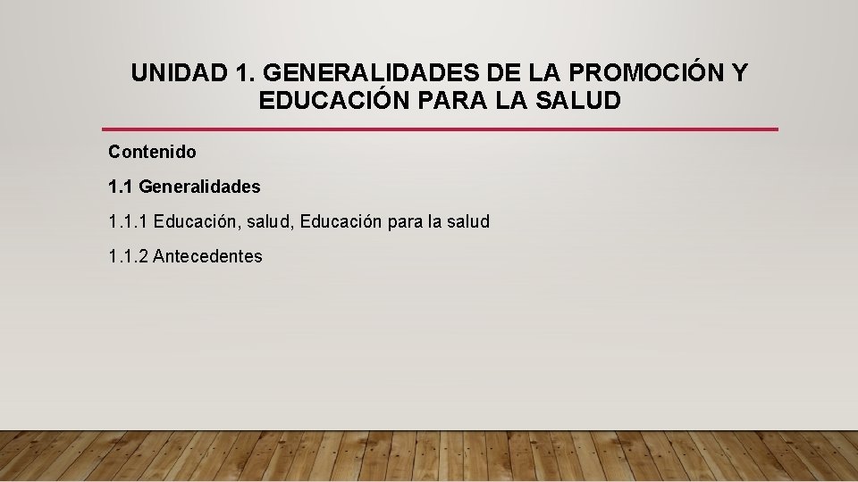 UNIDAD 1. GENERALIDADES DE LA PROMOCIÓN Y EDUCACIÓN PARA LA SALUD Contenido 1. 1