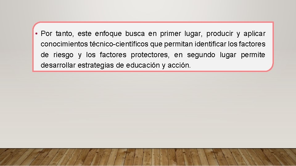  • Por tanto, este enfoque busca en primer lugar, producir y aplicar conocimientos