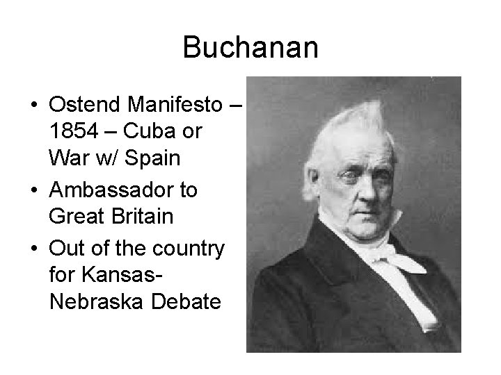 Buchanan • Ostend Manifesto – 1854 – Cuba or War w/ Spain • Ambassador