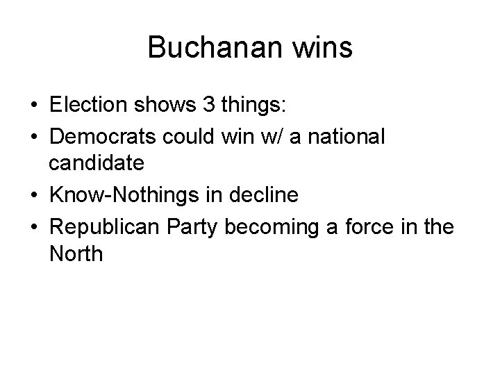 Buchanan wins • Election shows 3 things: • Democrats could win w/ a national
