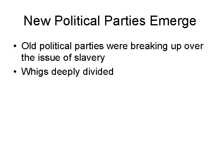 New Political Parties Emerge • Old political parties were breaking up over the issue