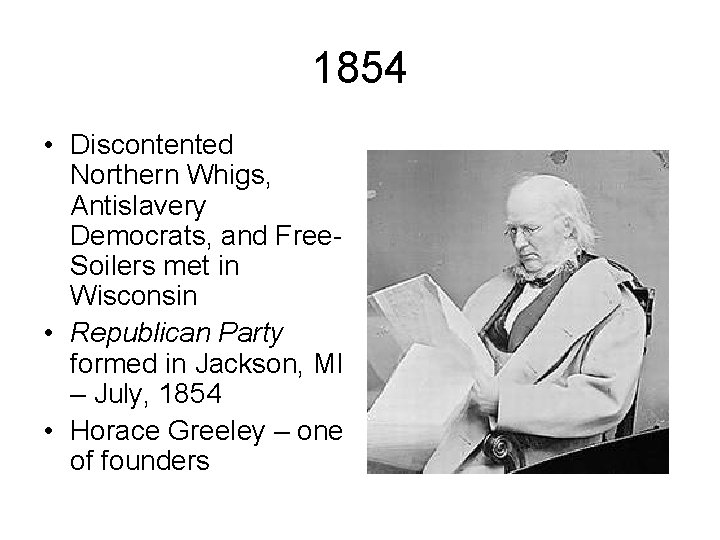 1854 • Discontented Northern Whigs, Antislavery Democrats, and Free. Soilers met in Wisconsin •