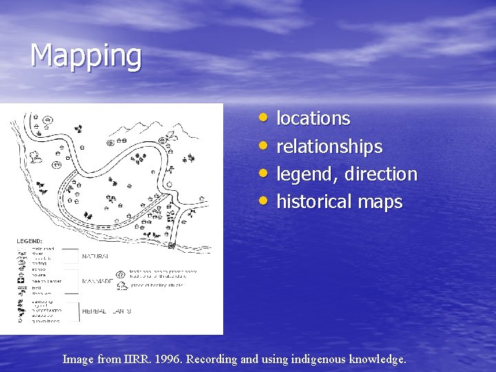 Mapping • locations • relationships • legend, direction • historical maps Image from IIRR.