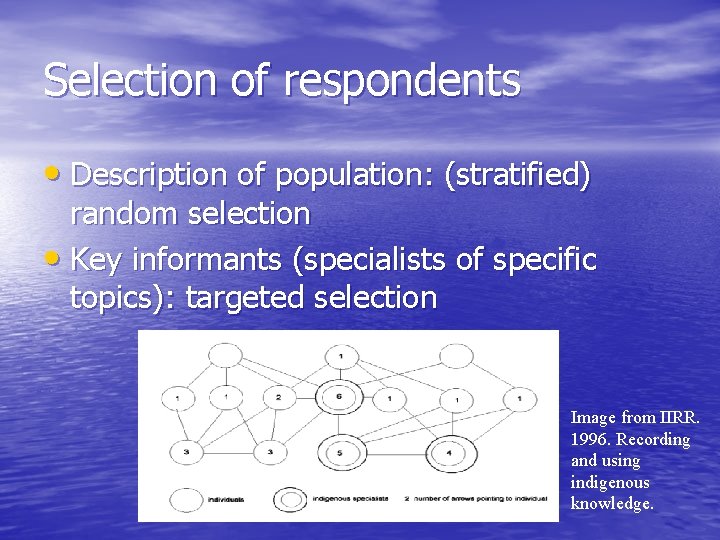 Selection of respondents • Description of population: (stratified) random selection • Key informants (specialists