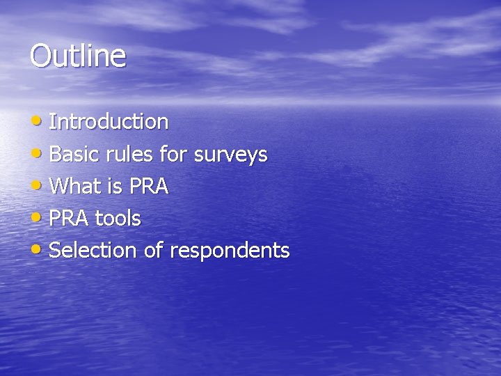 Outline • Introduction • Basic rules for surveys • What is PRA • PRA