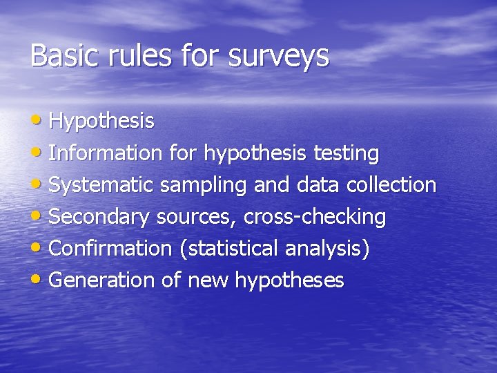 Basic rules for surveys • Hypothesis • Information for hypothesis testing • Systematic sampling