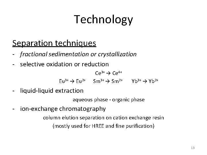 Technology Separation techniques - fractional sedimentation or crystallization - selective oxidation or reduction Ce
