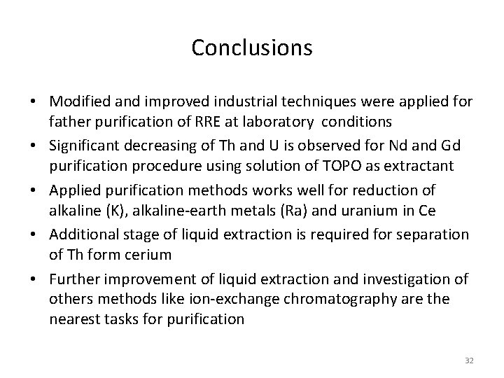 Conclusions • Modified and improved industrial techniques were applied for father purification of RRE