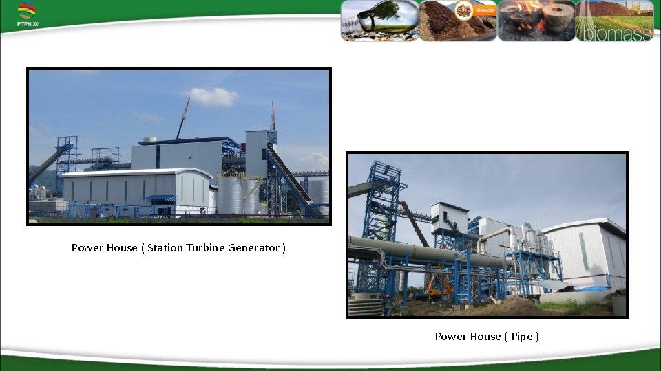 Power House ( Station Turbine Generator ) Power House ( Pipe ) 