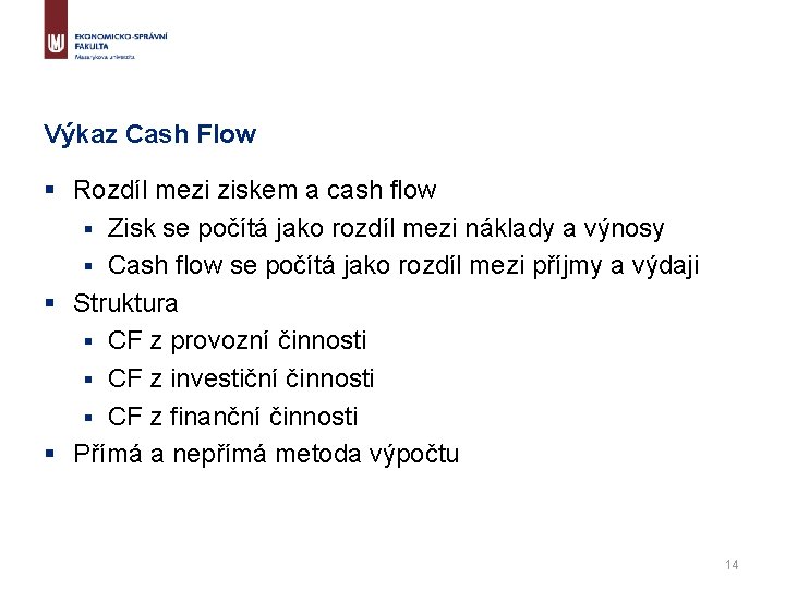 Výkaz Cash Flow § Rozdíl mezi ziskem a cash flow § Zisk se počítá