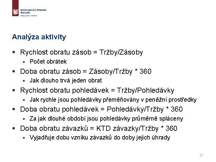 Analýza aktivity § Rychlost obratu zásob = Tržby/Zásoby § Počet obrátek § Doba obratu