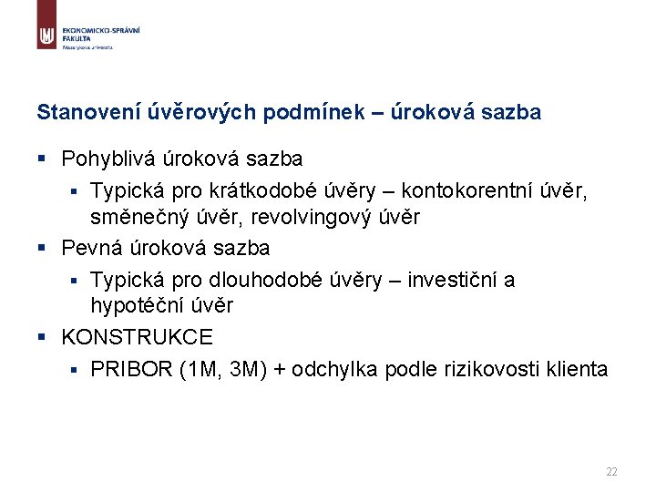 Stanovení úvěrových podmínek – úroková sazba § Pohyblivá úroková sazba § Typická pro krátkodobé