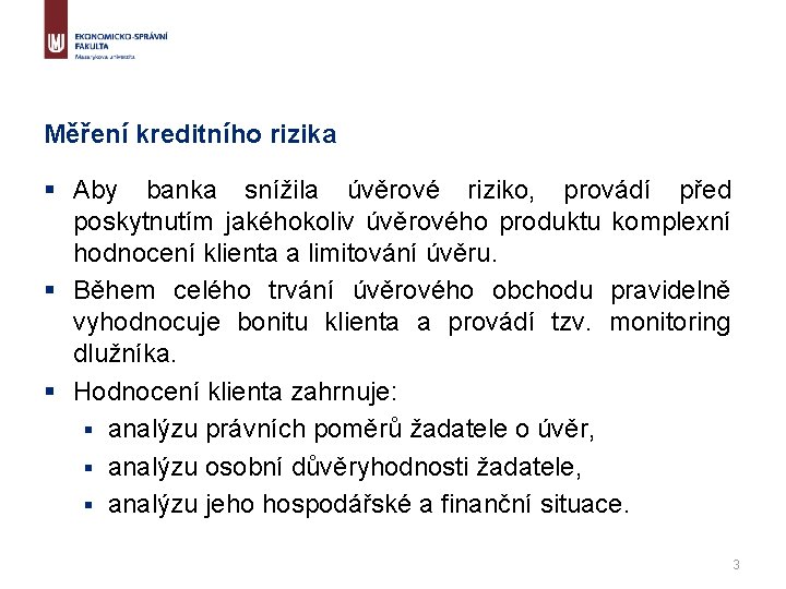 Měření kreditního rizika § Aby banka snížila úvěrové riziko, provádí před poskytnutím jakéhokoliv úvěrového