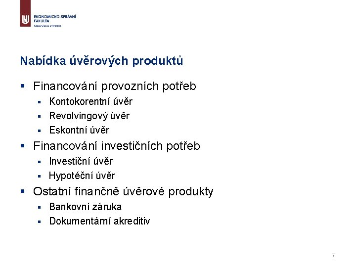 Nabídka úvěrových produktů § Financování provozních potřeb Kontokorentní úvěr § Revolvingový úvěr § Eskontní