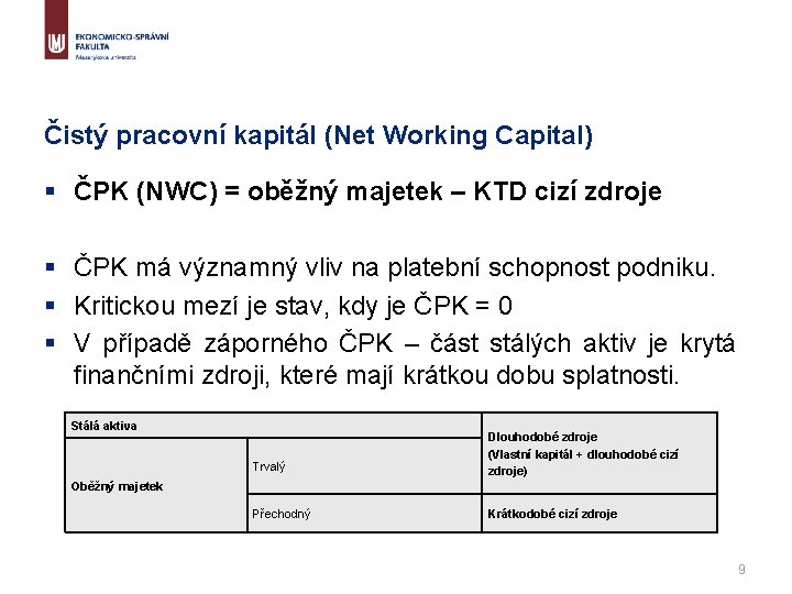 Čistý pracovní kapitál (Net Working Capital) § ČPK (NWC) = oběžný majetek – KTD