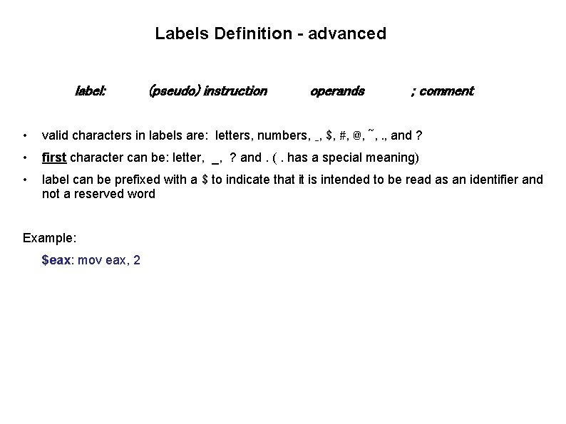 Labels Definition - advanced label: (pseudo) instruction operands ; comment • valid characters in
