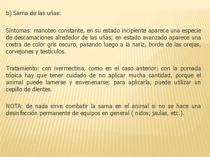 b) Sarna de las uñas: Síntomas: manoteo constante, en su estado incipiente aparece una