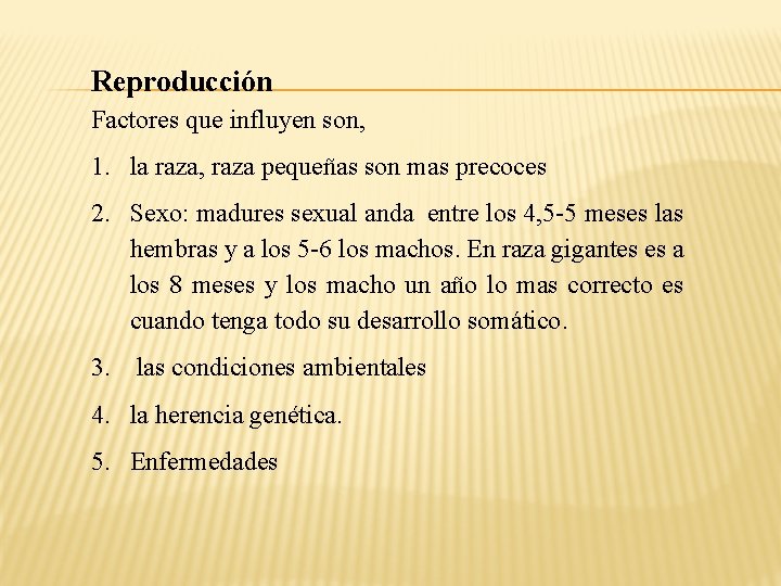 Reproducción Factores que influyen son, 1. la raza, raza pequeñas son mas precoces 2.