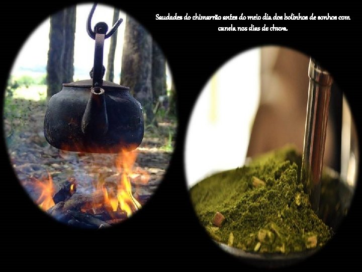Saudades do chimarrão antes do meio dia dos bolinhos de sonhos com canela nos