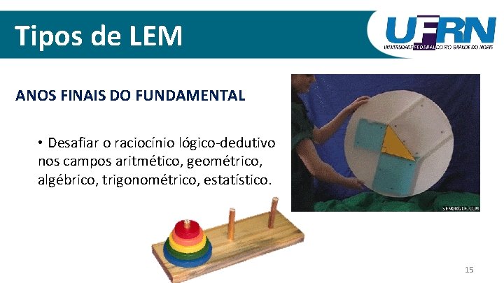 Tipos de LEM ANOS FINAIS DO FUNDAMENTAL • Desafiar o raciocínio lógico-dedutivo nos campos