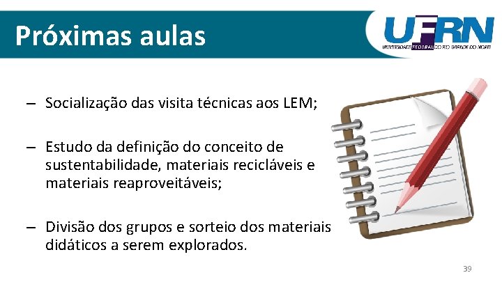 Próximas aulas – Socialização das visita técnicas aos LEM; – Estudo da definição do