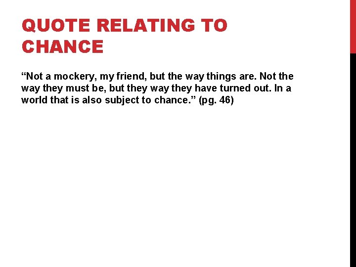 QUOTE RELATING TO CHANCE “Not a mockery, my friend, but the way things are.
