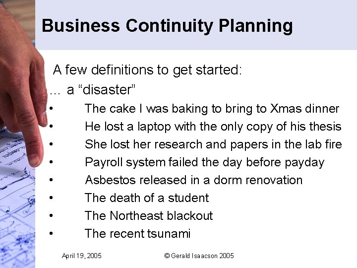 Business Continuity Planning A few definitions to get started: … a “disaster” • •