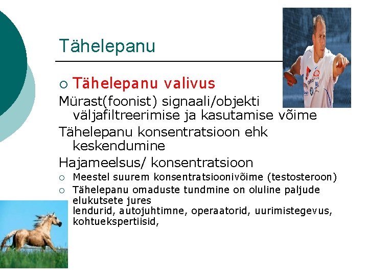 Tähelepanu ¡ Tähelepanu valivus Mürast(foonist) signaali/objekti väljafiltreerimise ja kasutamise võime Tähelepanu konsentratsioon ehk keskendumine