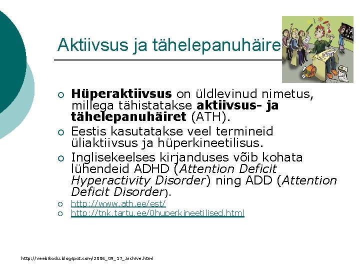 Aktiivsus ja tähelepanuhäire ¡ ¡ ¡ Hüperaktiivsus on üldlevinud nimetus, millega tähistatakse aktiivsus- ja