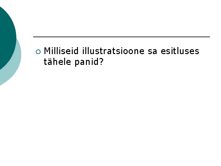 ¡ Milliseid illustratsioone sa esitluses tähele panid? 