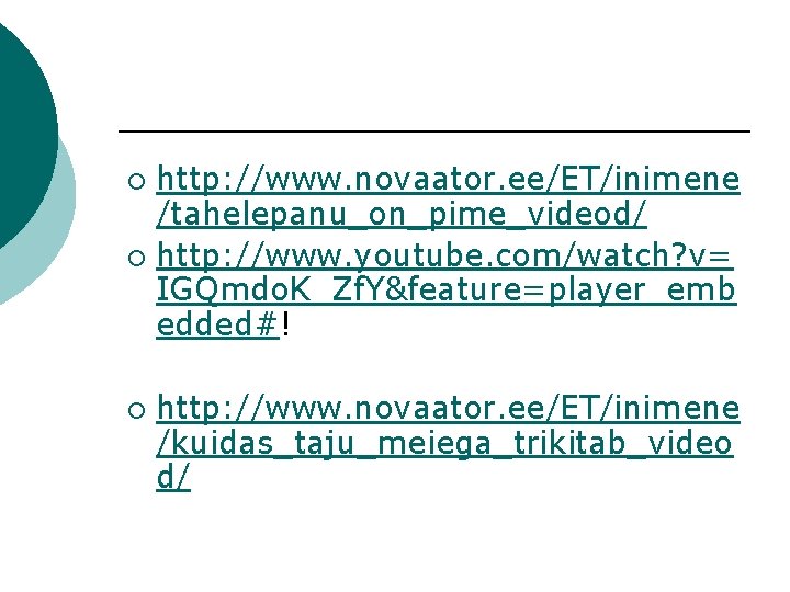 http: //www. novaator. ee/ET/inimene /tahelepanu_on_pime_videod/ ¡ http: //www. youtube. com/watch? v= IGQmdo. K_Zf. Y&feature=player_emb