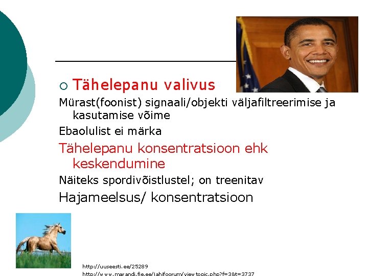 ¡ Tähelepanu valivus Mürast(foonist) signaali/objekti väljafiltreerimise ja kasutamise võime Ebaolulist ei märka Tähelepanu konsentratsioon