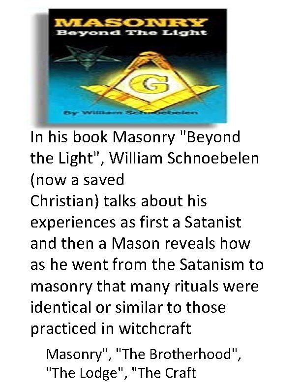 In his book Masonry "Beyond the Light", William Schnoebelen (now a saved Christian) talks