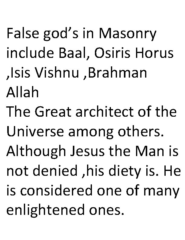 False god’s in Masonry include Baal, Osiris Horus , Isis Vishnu , Brahman Allah