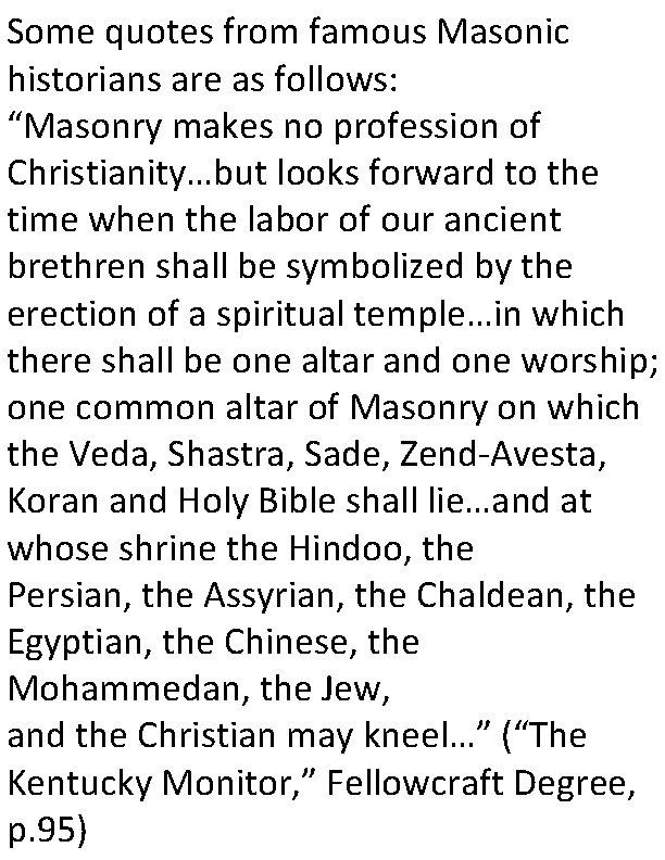 Some quotes from famous Masonic historians are as follows: “Masonry makes no profession of