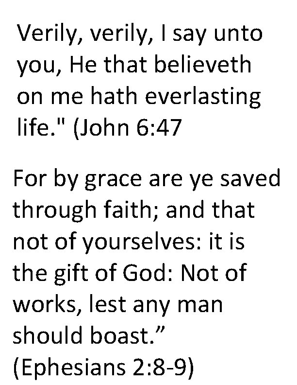 Verily, verily, I say unto you, He that believeth on me hath everlasting life.