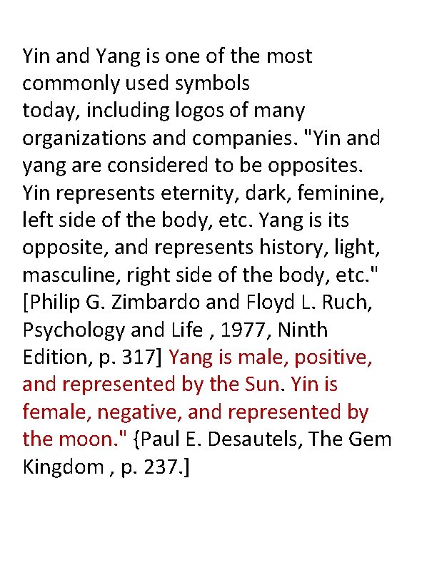 Yin and Yang is one of the most commonly used symbols today, including logos