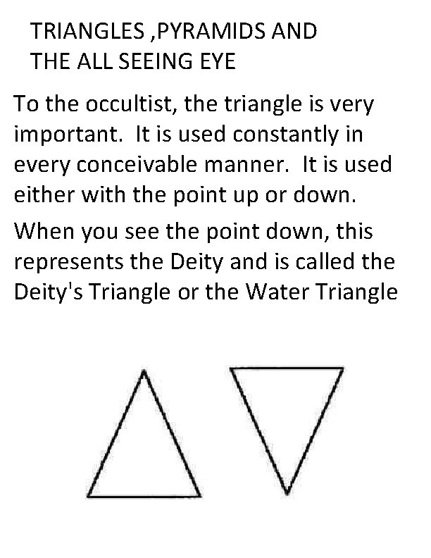 TRIANGLES , PYRAMIDS AND THE ALL SEEING EYE To the occultist, the triangle is